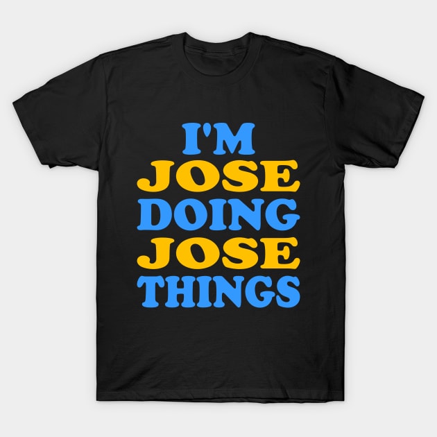 I'm Jose doing Jose things T-Shirt by TTL